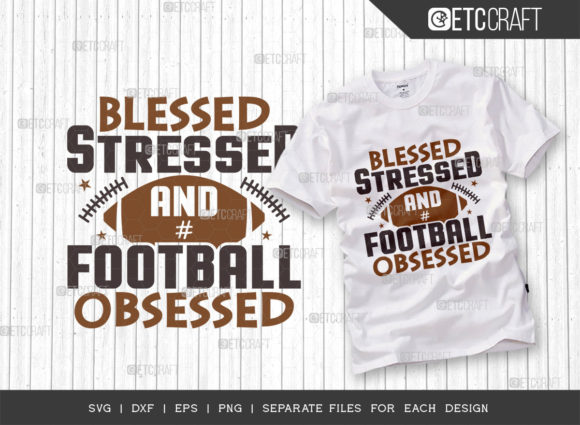 Blessed Stressed & Football Obsessed: T-Shirt Designs + Graphics