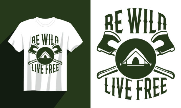 Camping T Shirt Be Wild Live Free