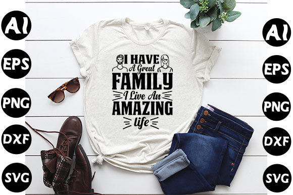 Family Quote Design, I Have a Great Fa Graphics