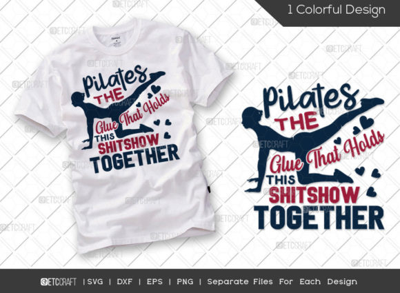 Pilates the Glue That Holds This Shitsho: Graphics & T-Shirt Designs