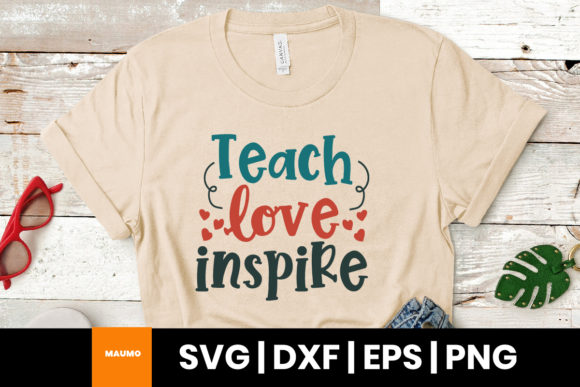 Teacher Quote, Teach Love Inspire Svg Graphics