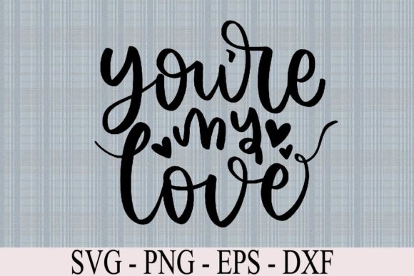 You’re My Love SVG Valentine’s Day Quote